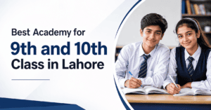 Best academy for 9th and 10th class in Lahore, co-ed classes